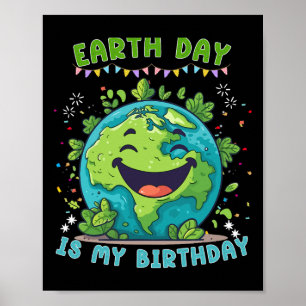 Earth Day Is My Birthday Funny Earth Day Birthday  Poster