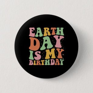 Earth Day Is My Birthday Funny Environment Birthda 6 Cm Round Badge