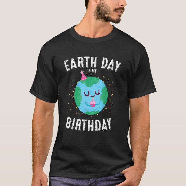 Earth Day Is My Birthday  Pro Environment Party T-Shirt (Front)