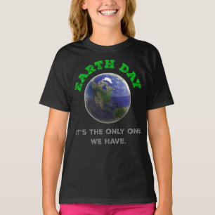 Earth Day It's the only one we have T-Shirt