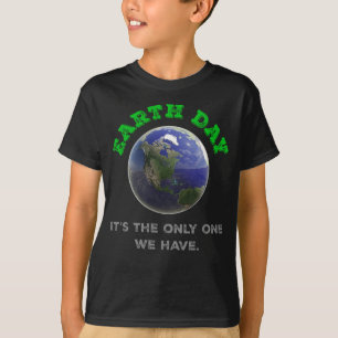 Earth Day It's the only one we have T-Shirt