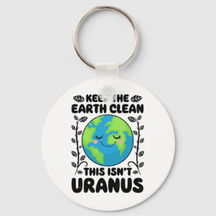Earth Day Keep The Earth Clean This Isn't Uranus F Key Ring