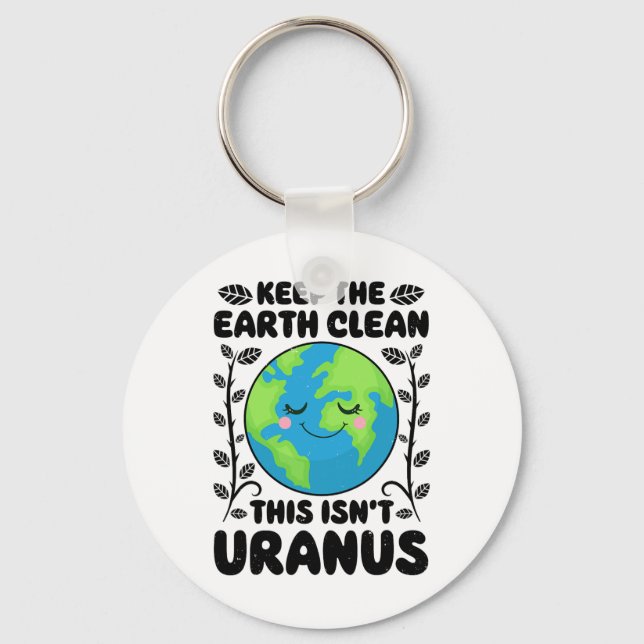 Earth Day Keep The Earth Clean This Isn't Uranus F Key Ring (Front)