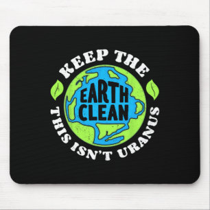 Earth Day Keep The Earth Clean This Isn't Uranus F Mouse Mat