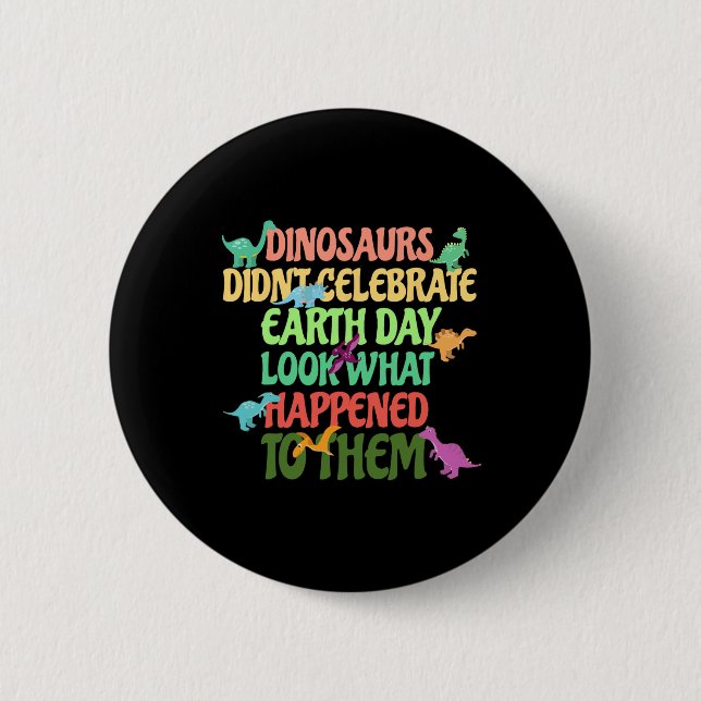 Earth Day Kids Earth Day Party Dinosaurs Didn't Ce 6 Cm Round Badge (Front)
