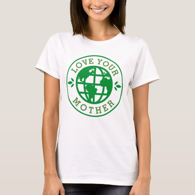 Earth Day } Love Your Mother T-Shirt (Front)