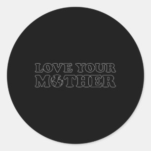 Earth Day - Love Your Mother Women's Classic Round Sticker