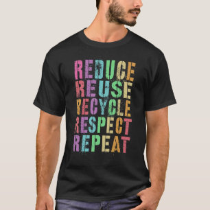 Earth Day Reduce Reuse Recycle Respect Repeat Save T-Shirt