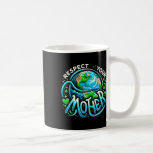 Earth Day Respect Your Mother Environmental Save T Coffee Mug