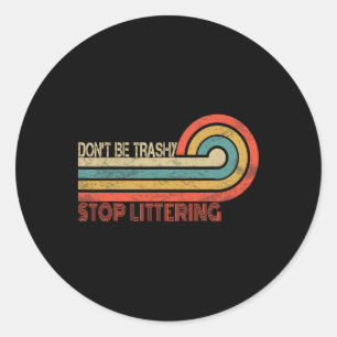 Earth Day Retro Vintage Don't Be Trashy Stop Litte Classic Round Sticker