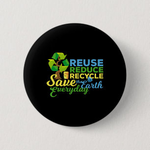Earth Day Reuse Reduce Recycle Save The Earth 6 Cm Round Badge