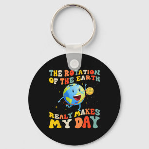 Earth Day Rotation Of The Earth Makes My Day Earth Key Ring