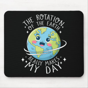 Earth Day Rotation Of The Earth Makes My Day Scien Mouse Mat