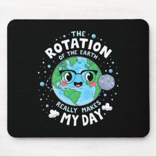 Earth Day Rotation Of The Earth Makes My Day Scien Mouse Mat