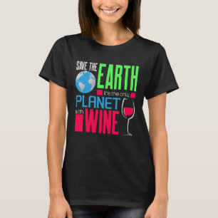Earth Day Save Our Earth The Only Planet With Wine T-Shirt