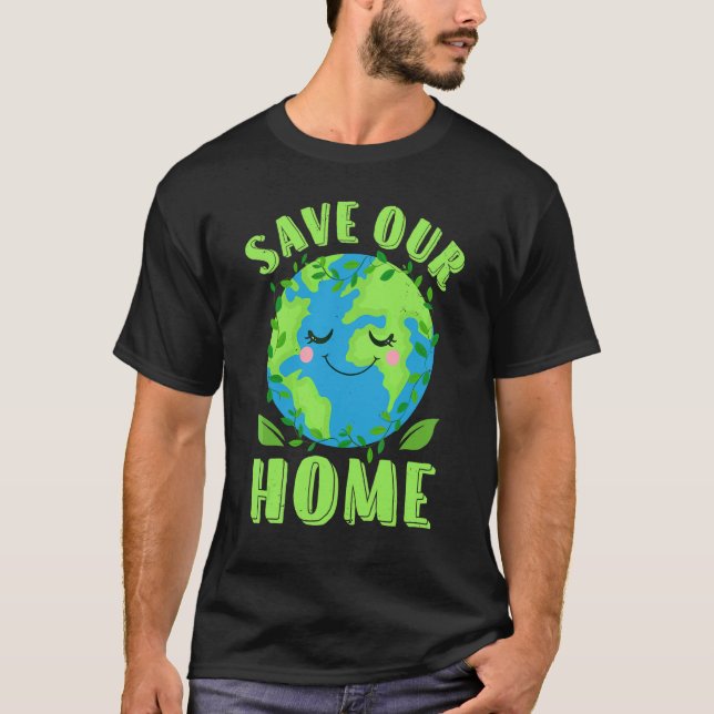 Earth Day Save Our Home Planet Conservation Preser T-Shirt (Front)