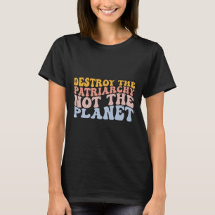 Earth Day Save Planet Feminism Destroy Patriarchy T-Shirt