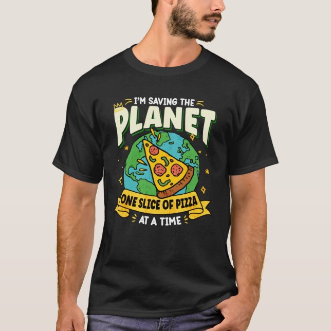 Earth Day Saving My Planet One Slice Of Pizza At A T-Shirt (Front)
