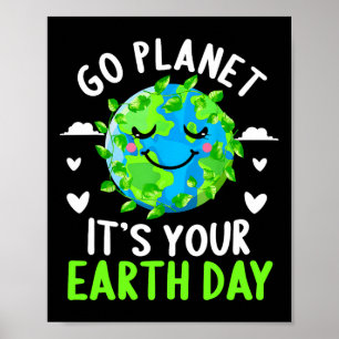 Earth Day Shirt Go Planet It's Your Earth Day Funn Poster