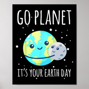 Earth Day Shirt Go Planet It's Your Earth Day Funn Poster