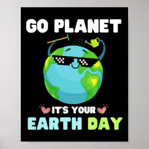 Earth Day Shirt Go Planet It's Your Earth Day Poster