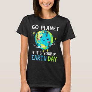 Earth Day Shirt Go Planet It's Your Earth Day Wome