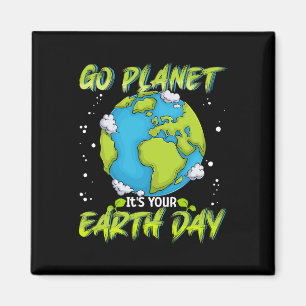 Earth Day Shirt Go Planet It's Your Earth Day Wome Magnet
