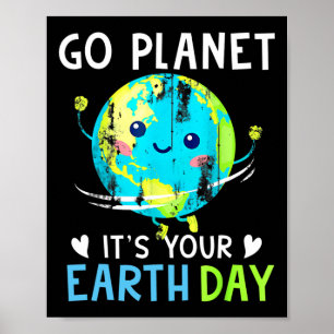 Earth Day Shirt Go Planet It's Your Earth Day Wome Poster