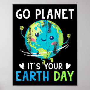 Earth Day Shirt Go Planet It's Your Earth Day Wome Poster