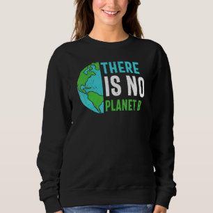 Earth Day There Is No Planet B Recycle Funny Recyc Sweatshirt
