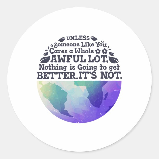 Earth Day Unless Someone Like You Cares A Whole Aw Classic Round Sticker (Front)