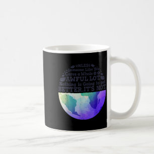 Earth Day Unless Someone Like You Cares A Whole Aw Coffee Mug