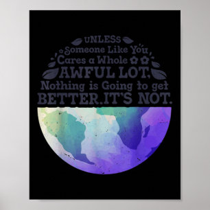 Earth Day Unless Someone Like You Cares A Whole Aw Poster