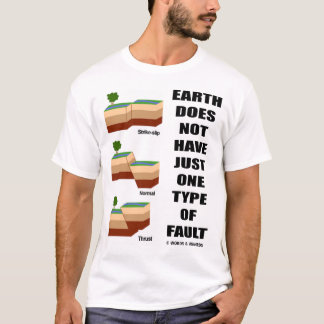Earth Does Not Have Just One Type Of Fault T-Shirt