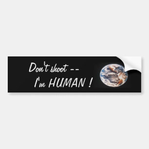 Earth, Don't shoot -- I'm HUMAN ! Bumper Sticker