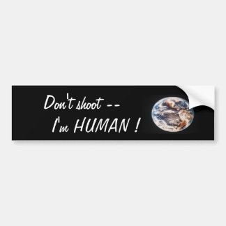 Earth, Don't shoot --     I'm HUMAN ! Bumper Sticker