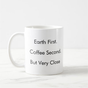 Earth First. Coffee Second. (But Very Close) Mug
