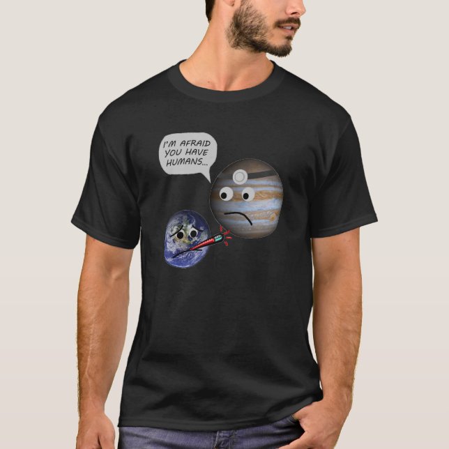 Earth gets diagnosed with Humans T-Shirt (Front)