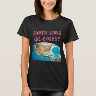 Earth Girls Are Queasy Funny Feminist T-Shirt