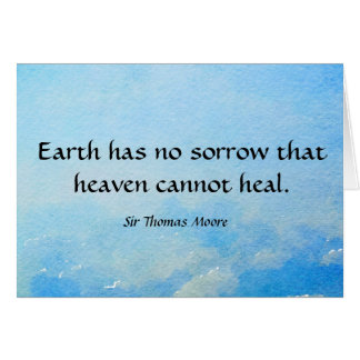 Earth has  no sorrow that heaven cannot heal.