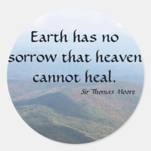 Earth has  no sorrow that heaven cannot heal. classic round sticker
