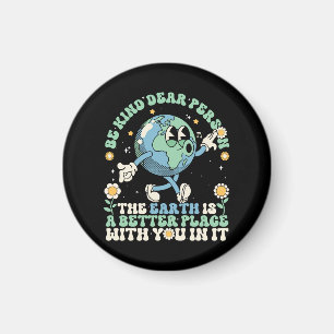 Earth Is A Better Place With You In It Magnet