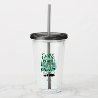 Earth Is A Place To Live Not To Store Acrylic Tumbler