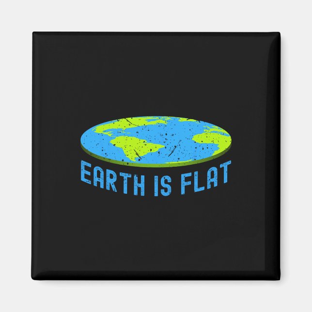 Earth Is Flat. Earth Day Favours. Flat Earth T. Ea Magnet (Front)