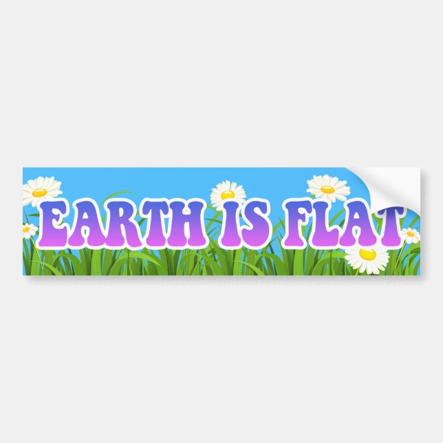 Earth is Flat - Great Bumper Sticker Flowers (Front)