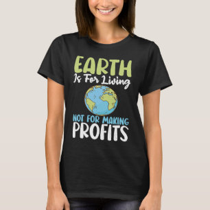 Earth Is For Living Support Earths Day Save Planet T-Shirt