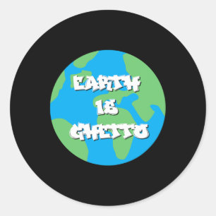 Earth Is Ghetto Earth Day  Classic Round Sticker