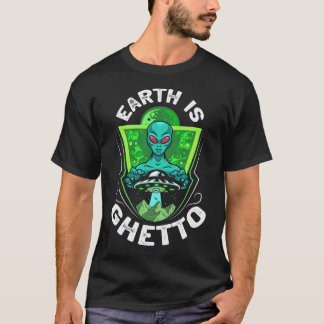 Earth Is Ghetto Funny Shirt