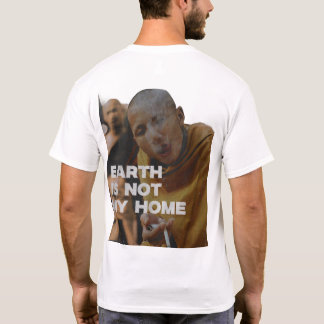 Earth Is Not My Home  T-Shirt