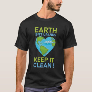 Earth Isn't Uranus Keep It Clean T-Shirt